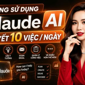 KỸ NĂNG SỬ DỤNG CLAUDE AI GIẢI QUYẾT 10 VIỆC /NGÀY