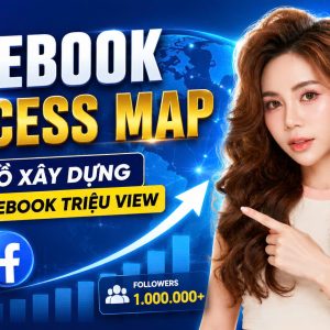 BẢNG ĐỒ XÂY DỰNG KÊNH FACEBOOK TRIỆU VIEW